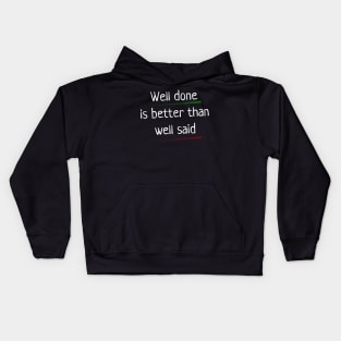 Quote - "Well done is better than well said" Kids Hoodie